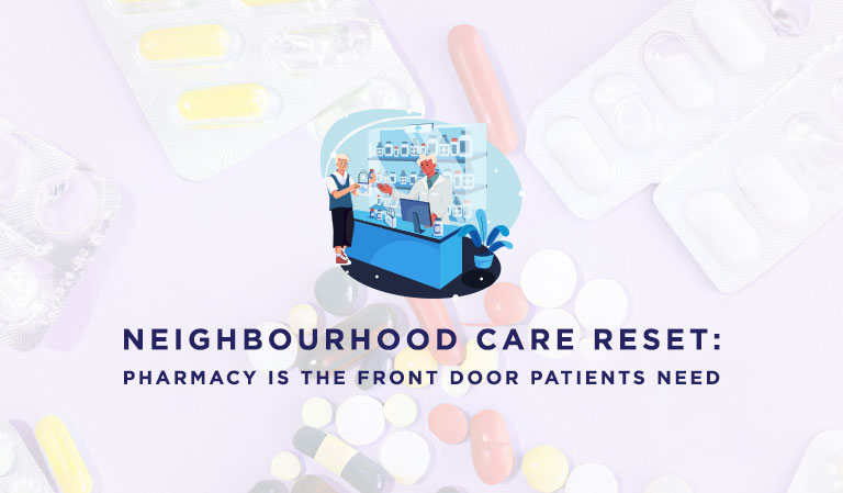 Neighbourhood Care: A New Era for Health and Why Community Pharmacy Must Be at Its Heart